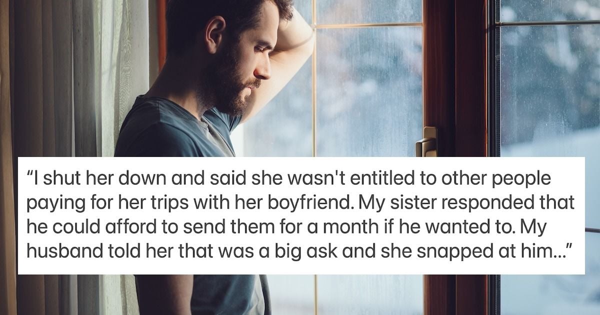 'AITA for kicking my sister out of my house for telling my husband he's so lucky to be rich?'