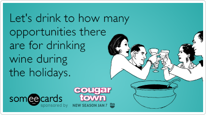 Let's drink to how many opportunities there are for drinking wine during the holidays.