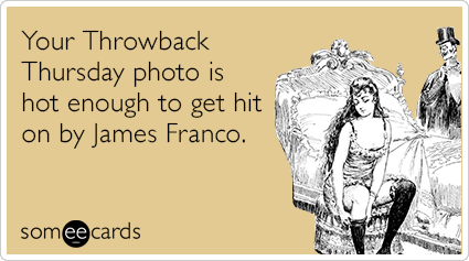 Your Throwback Thursday photo is hot enough to get hit on by James Franco.