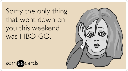 Sorry the only thing that went down on you this weekend was HBO GO.