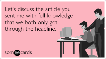 Let's discuss the article you sent me with full knowledge that we both only got through the headline.