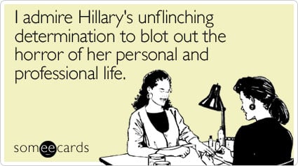 I admire Hillary's unflinching determination to blot out the horror of her personal and professional life