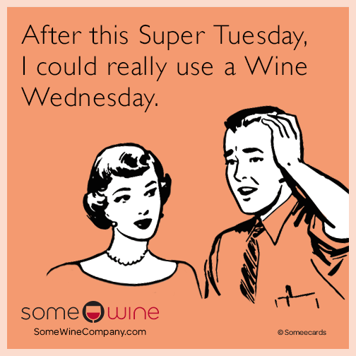 After this Super Tuesday, I could really use a Wine Wednesday.