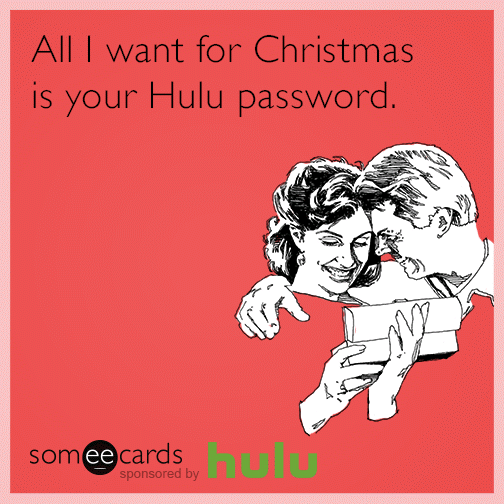 All I want for Christmas is your Hulu password.