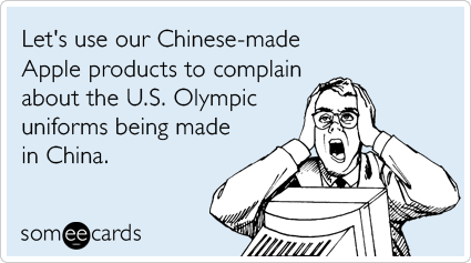 Let's use our Chinese-made Apple products to complain about the U.S. Olympic uniforms being made in China.