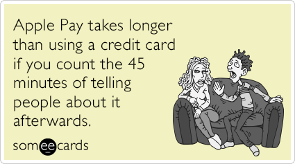 Apple Pay takes longer than using a credit card if you count the 45 minutes of telling people about it afterwards.