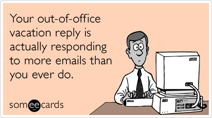 Your out-of-office vacation reply is actually responding to more emails than you ever do.