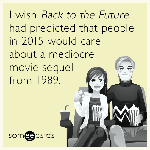 I wish ​​​Back to the Future had predicted that people in 2015 would care about a mediocre movie sequel from 1989.