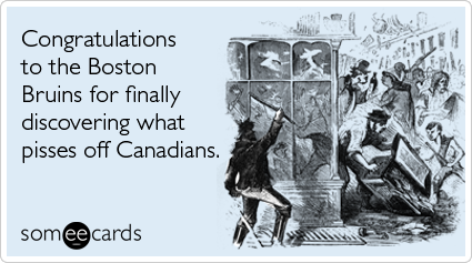 Congratulations to the Boston Bruins for finally discovering what pisses off Canadians