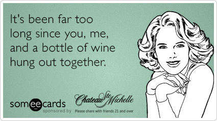 It's been far too long since you, me, and a bottle of wine hung out together.