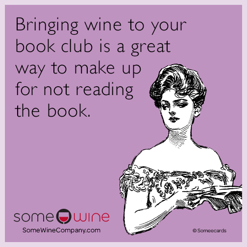 Bringing wine to your book club is a great way to make up for not reading the book.