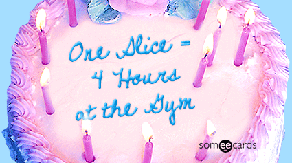 Cake card: One slice = 4 hours at the gym.