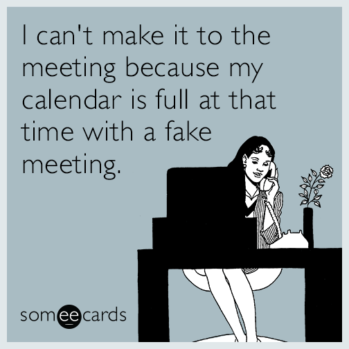 I can't make it to the meeting because my calendar is full at that time with a fake meeting.