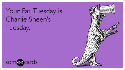 Your Fat Tuesday is Charlie Sheen's Tuesday