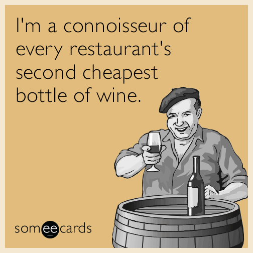 I'm a connoisseur of every restaurant's second cheapest bottle of wine.