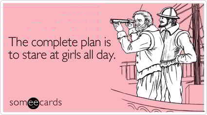 The complete plan is to stare at girls all day