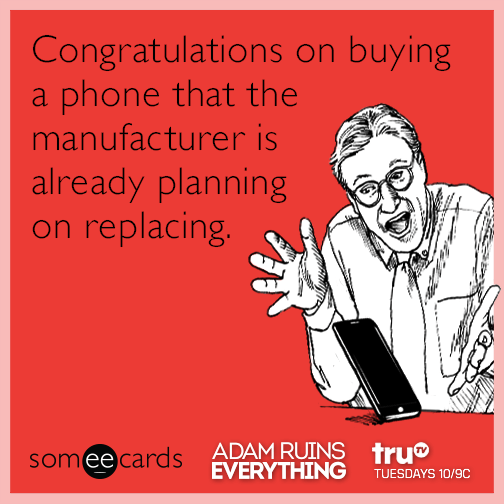 Congratulations on buying a phone that the manufacturer is already planning on replacing.