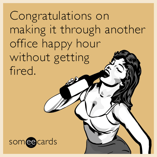 Congratulations on making it through another office happy hour without getting fired.