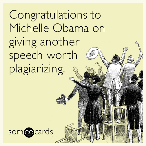 Congratulations to Michelle Obama on giving another speech worth plagiarizing.