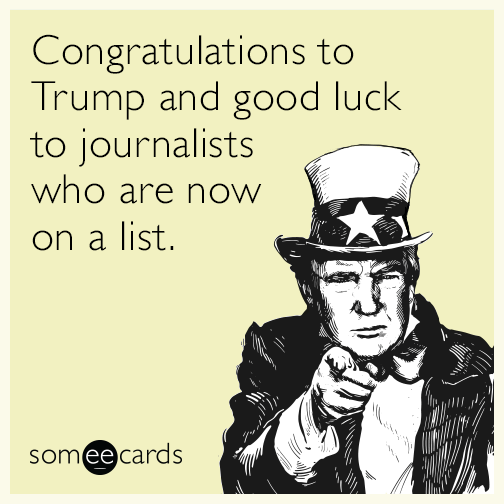 Congratulations to Trump and good luck to journalists who are now on a list.