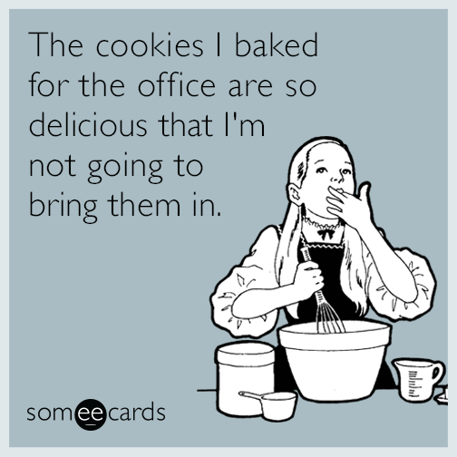 The cookies I baked for the office are so delicious that I'm not going to bring them in.