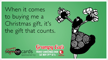 When it comes to buying me a Christmas gift, it's the gift that counts.