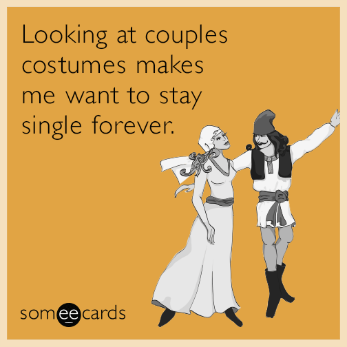 Looking at couples costumes makes me want to stay single forever.