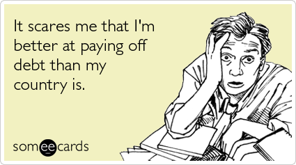It scares me that I'm better at paying off debt than my country is