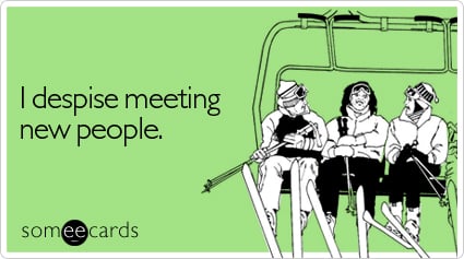 I despise meeting new people