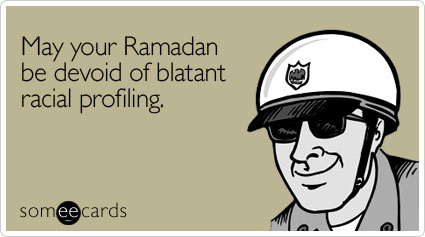 May your Ramadan be devoid of blatant racial profiling