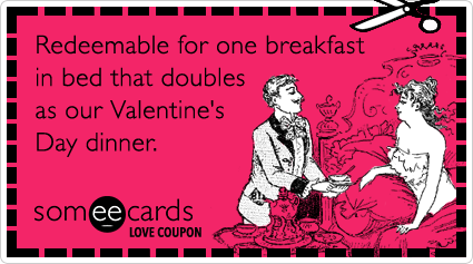 Love Coupon: Redeemable for one breakfast in bed that doubles as our Valentine's Day dinner.