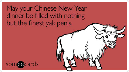 May your Chinese New Year dinner be filled with nothing but the finest yak penis