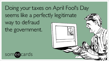 Doing your taxes on April Fool's Day seems like a perfectly legitimate way to defraud the government