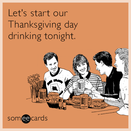 Let's start our Thanksgiving day drinking tonight.