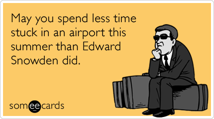 May you spend less time stuck in an airport this summer than Edward Snowden did.