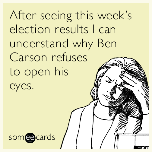 After seeing this week’s election results I can understand why Ben Carson refuses to open his eyes.