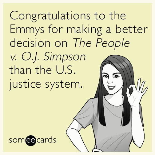 Congratulations to the Emmys for making a better decision on The People v. O.J. Simpson than the U.S. justice system.