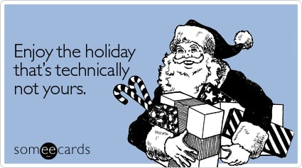 Enjoy the holiday that's technically not yours