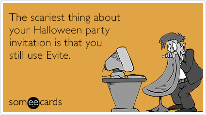 The scariest thing about your Halloween party invitation is that you still use Evite.