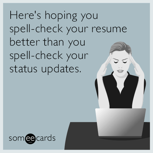 Here's hoping you spell-check your resume better than you spell-check your status updates.