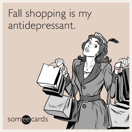 Fall shopping is my antidepressant.