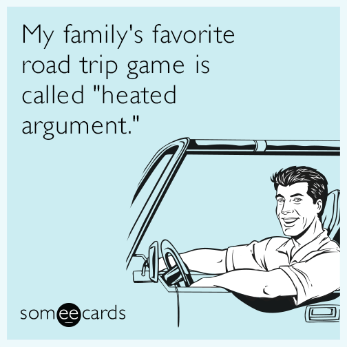 My family's favorite road trip game is called "heated argument."