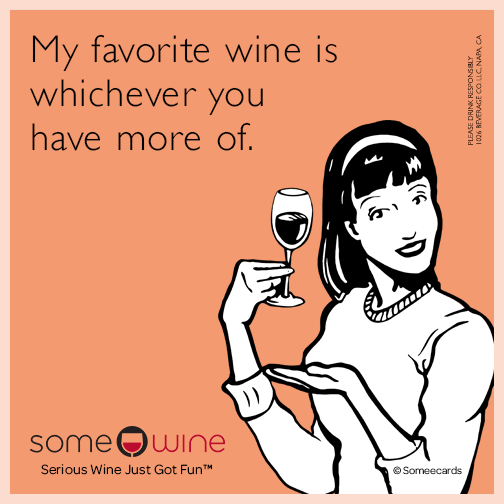 My favorite wine is whichever you have more of.