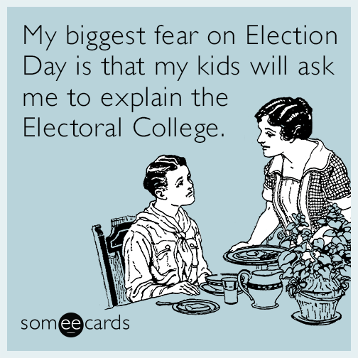 My biggest fear on Election Day is that my kids will ask me to explain the Electoral College.