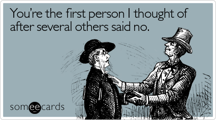 You're the first person I thought of after several others said no