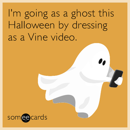 I'm going as a ghost this Halloween by dressing as a Vine video.