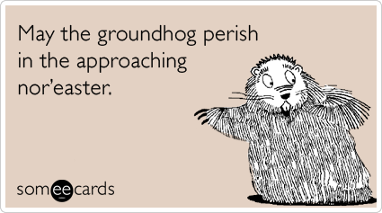 May the groundhog perish in the approaching nor’easter.