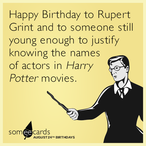 Happy Birthday to Rupert Grint and to someone still young enough to justify knowing the names of actors in Harry Potter movies.