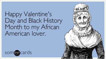 Happy Valentine's Day and Black History Month to my African American lover