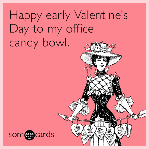 Happy early Valentine's Day to my office candy bowl.